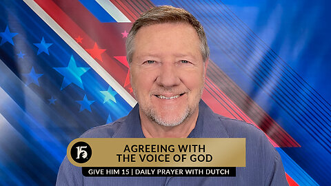 Agreeing with the Voice of God | Give Him 15: Daily Prayer with Dutch | January 13, 2023