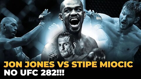 JON JONES VS STIPE MIOCIC NO UFC 282!!