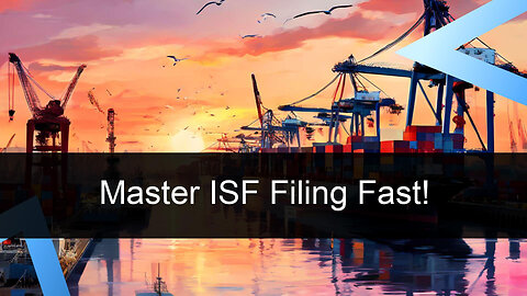 Title: Navigating Trade Compliance: Mastering the Art of ISF Filing