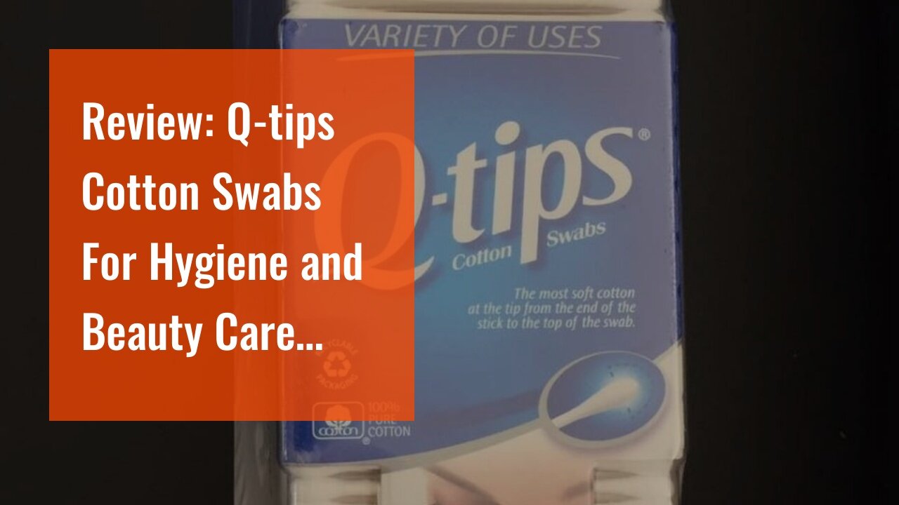 Review: Q-tips Cotton Swabs For Hygiene and Beauty Care Original Cotton Swab Made With 100% Cot...