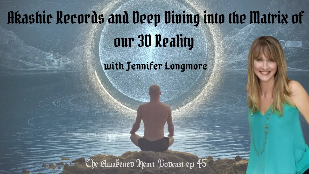 Akashic Records and Deep Diving into the Matrix of our 3D Reality with Jennifer Longmore