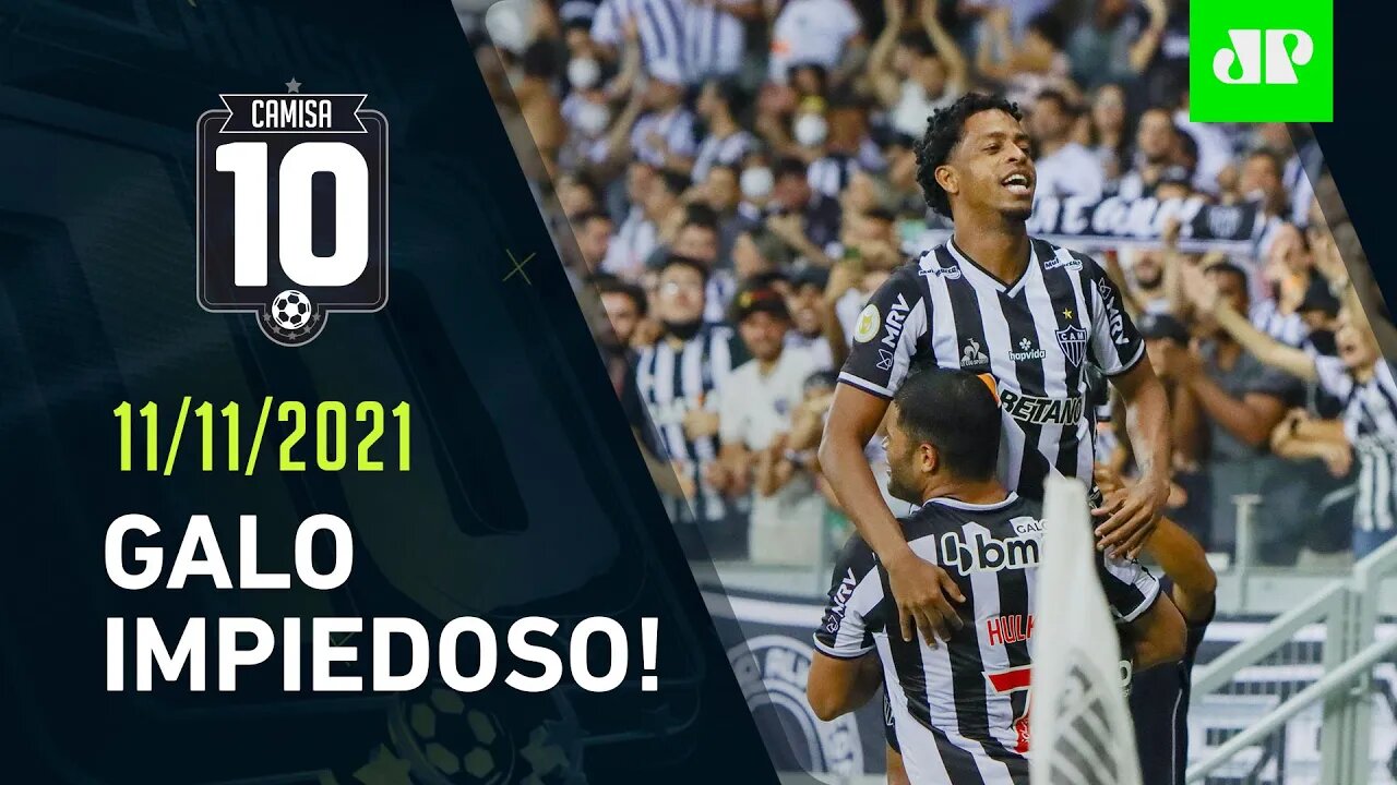 Atlético-MG DÁ SHOW e AMASSA o Corinthians no Mineirão! | CAMISA 10 – 11/11/21