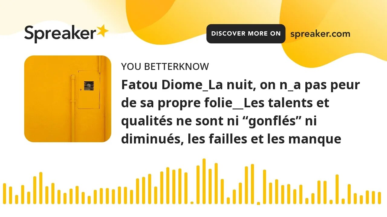 Fatou Diome_La nuit, on n_a pas peur de sa propre folie__Les talents et qualités ne sont ni “gonflés