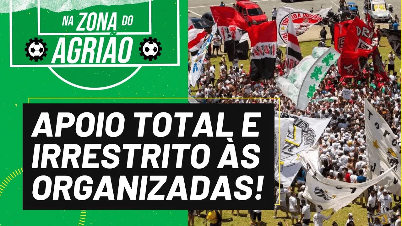 Apoio total e irrestrito às torcidas organizadas - Na Zona do Agrião - 13/07/23