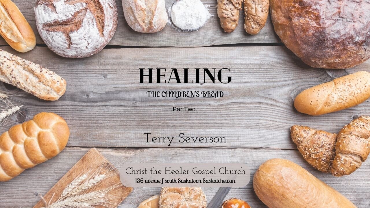 Healing, The Children's Bread Part 2 - Terry Severson - October 26 PM