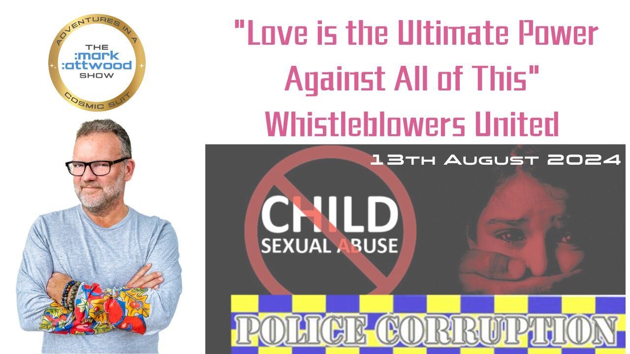 Whistleblowers United: "Love is the Ultimate Power Against All of This" - 13th Aug 2024