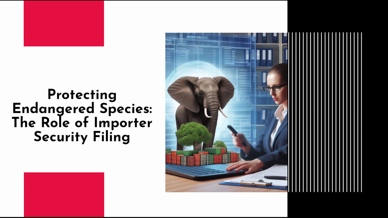 Protecting Wildlife: How Importer Security Filing Safeguards Endangered Species