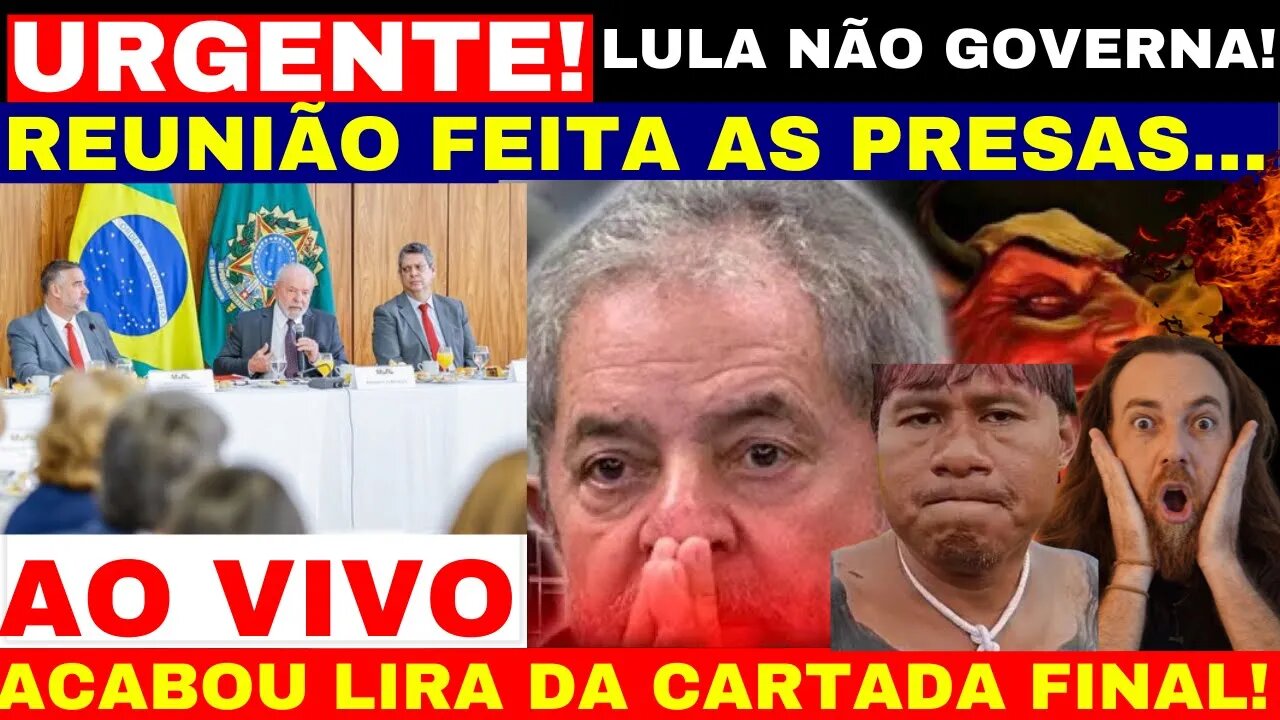 URGENTE LULA FAZ REUNIÃO AS PRESAS POIS ELE NÃO GOVERNA MAIS CLIMA ESQUENTA EM BRASÍLIA E ÍNDIO CERE