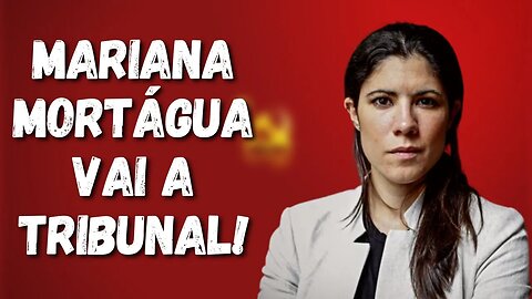 MARIANA MORTÁGUA VAI A TRIBUNAL