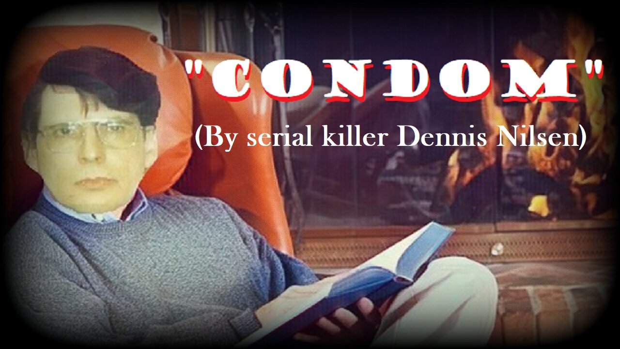 "Condom" by Dennis Andrew Nilsen (Serial Killer's Poem) [2009]