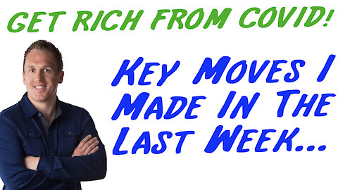 3/22/21 GETTING RICH FROM COVID: Key Moves I Made In The Last Week…