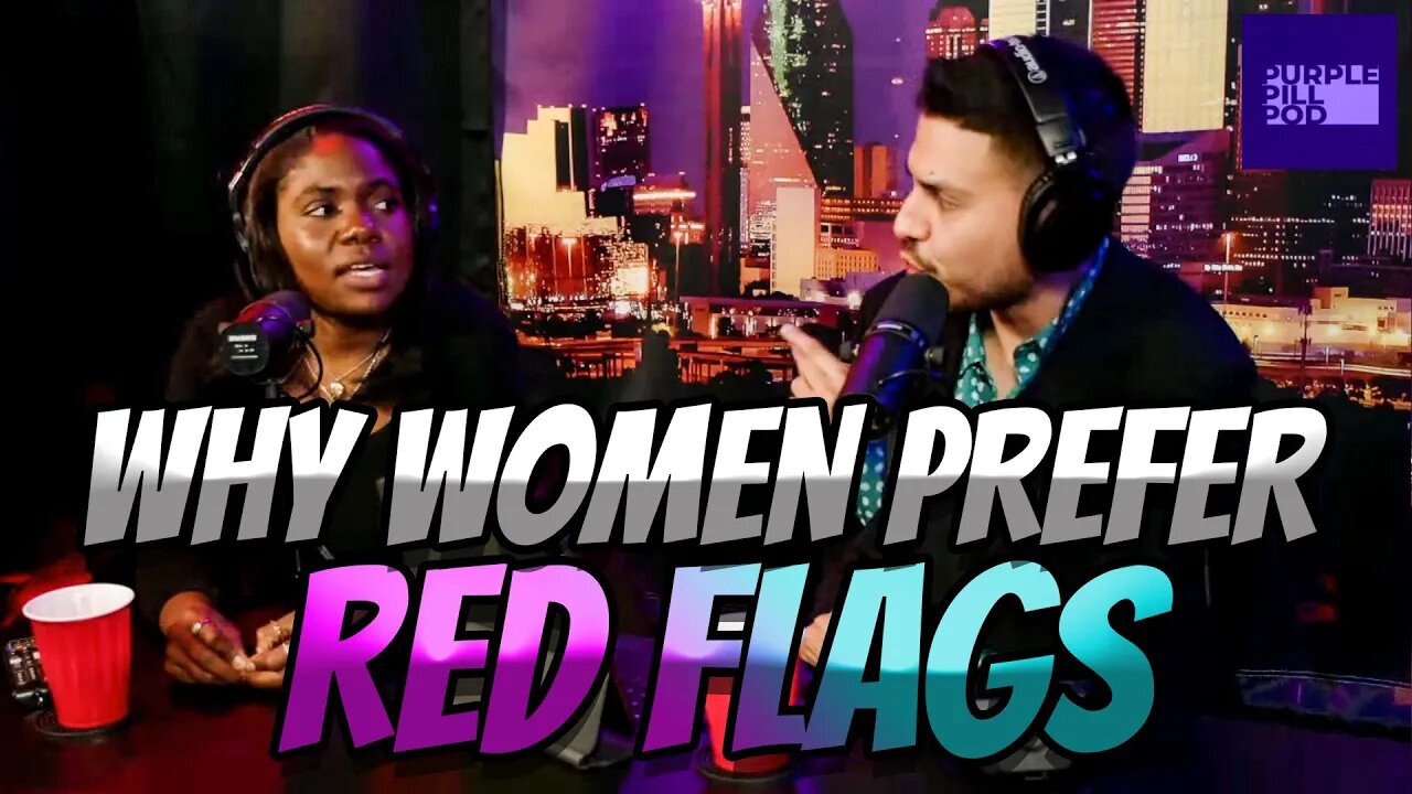 "Why Women Choose RED FLAGS Over EVERYTHING Else!"