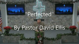 Perfected By Pastor David Ellis