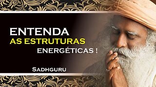 SADHGURU, COMO VOCÊ PODE ENTENDER AS ESTRUTURAS DE ENERGIA, SADHGURU DUBLADO 2023