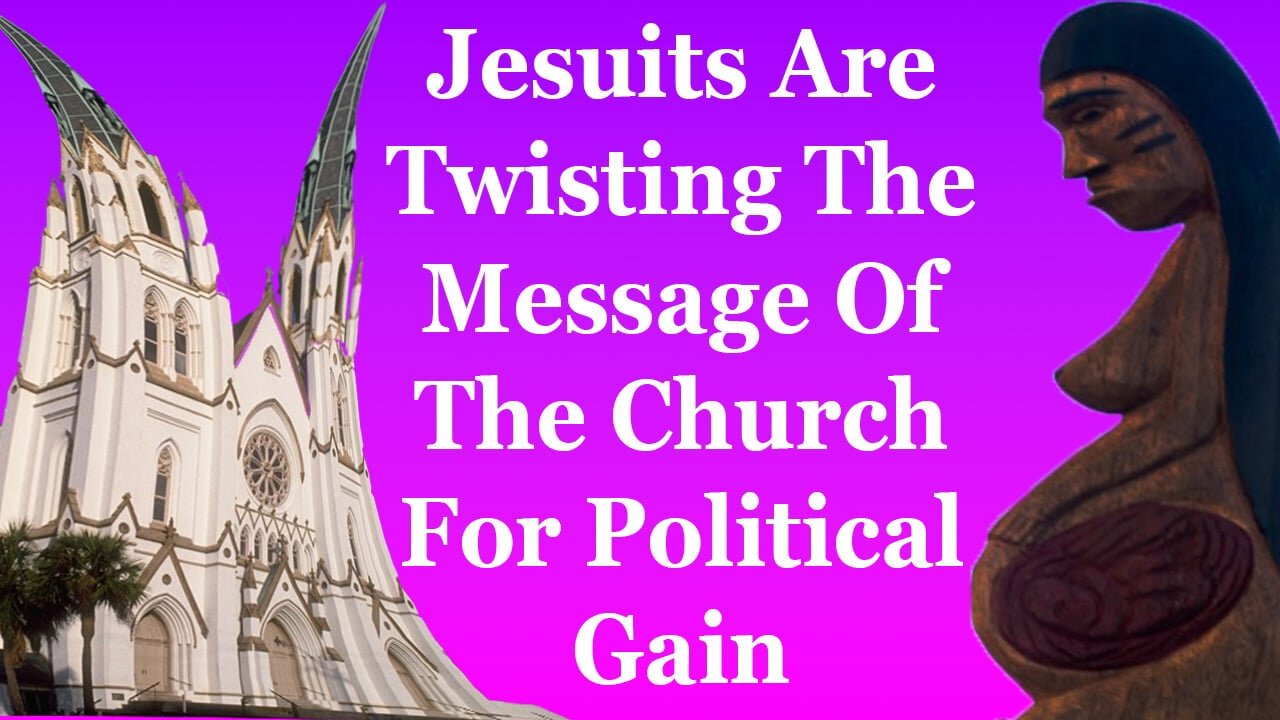 Jesuits Are Twisting The Message Of The Church For Political Gain