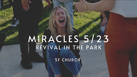 Miracles 5/23 | 'Revival in the Park' 5F Church