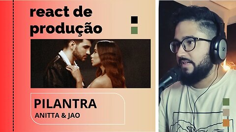 REACT DE PRODUÇÃO MUSICAL - PILANTRA (ANITTA & JÃO)