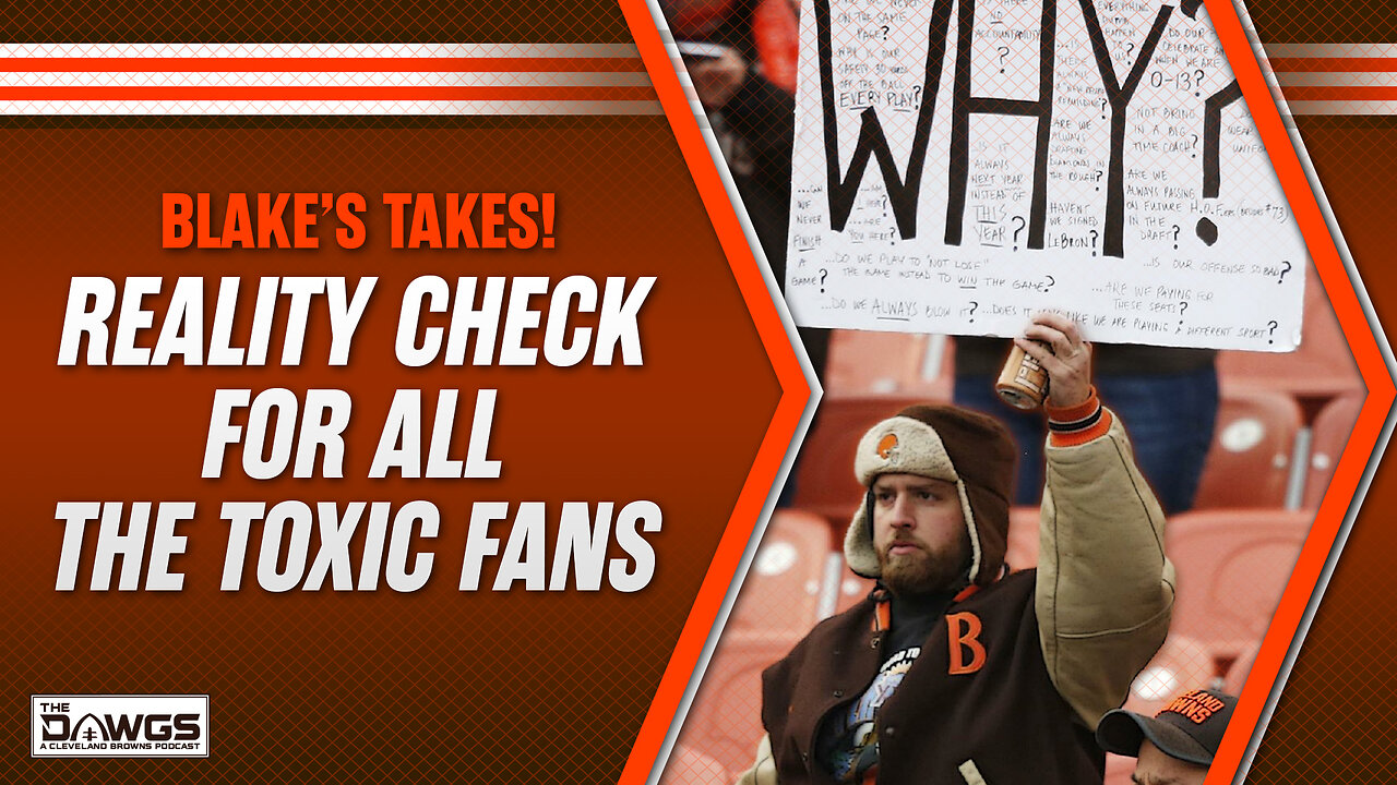 Blake's Takes: Reality Check for the Toxic Fans | Cleveland Browns Podcast