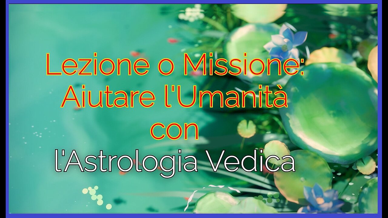 Lezione o Missione Aiutare l'Umanità con l'Astrologia Vedica