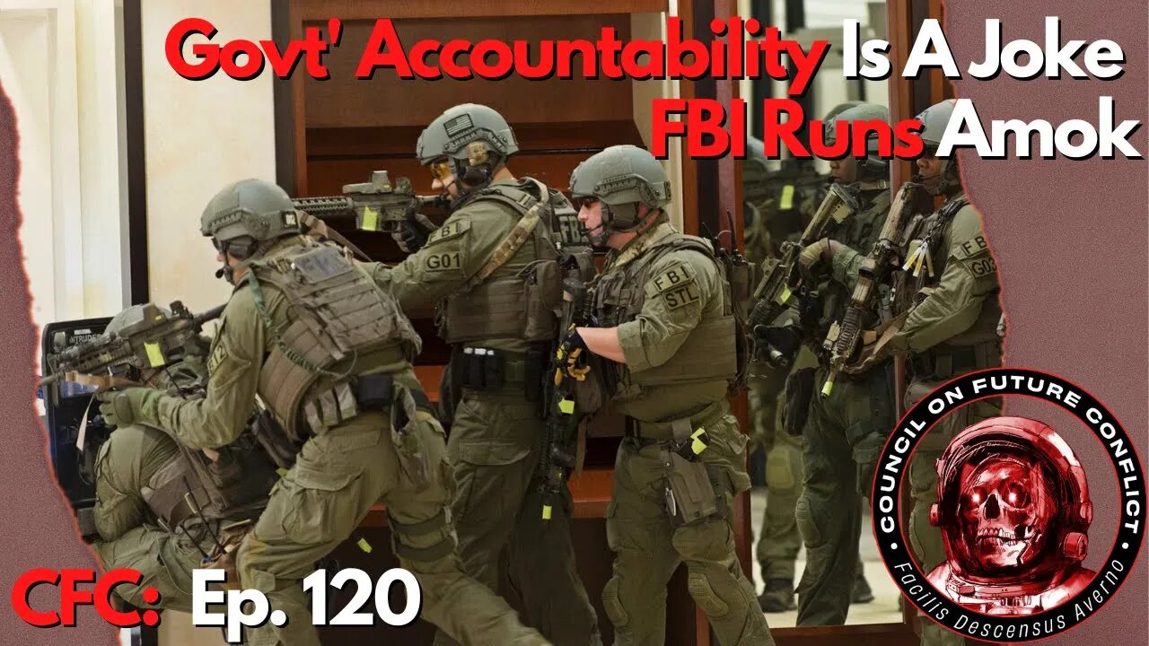 CFC Ep. 120 - Is government accountability a joke? The FBI runs amok!