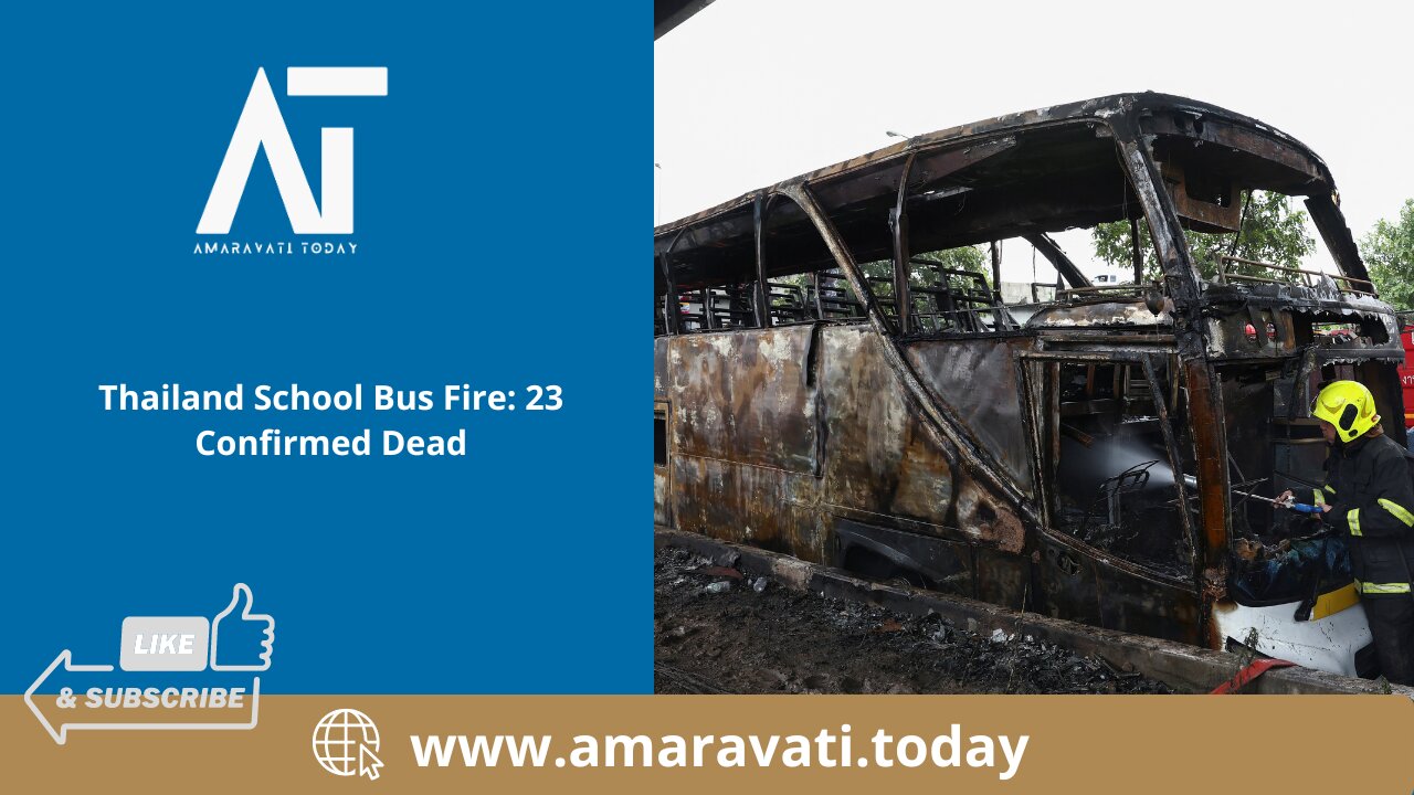 Thailand Tragic School Bus Fire: 23 Confirmed Dead | Amaravati Today