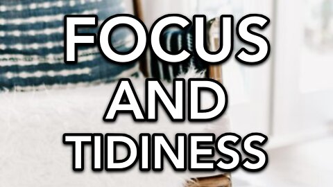 FOCUS AND TIDINESS