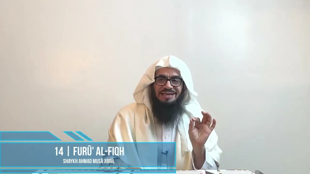 Class 14 - Explanation of Furū' Al-Fiqh - Shaykh Ahmad Jibril