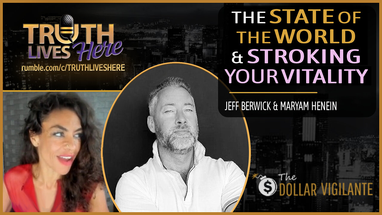 The State of the World & Stroking Your Vitality With Jeff Berwick, The Dollar Vigilante