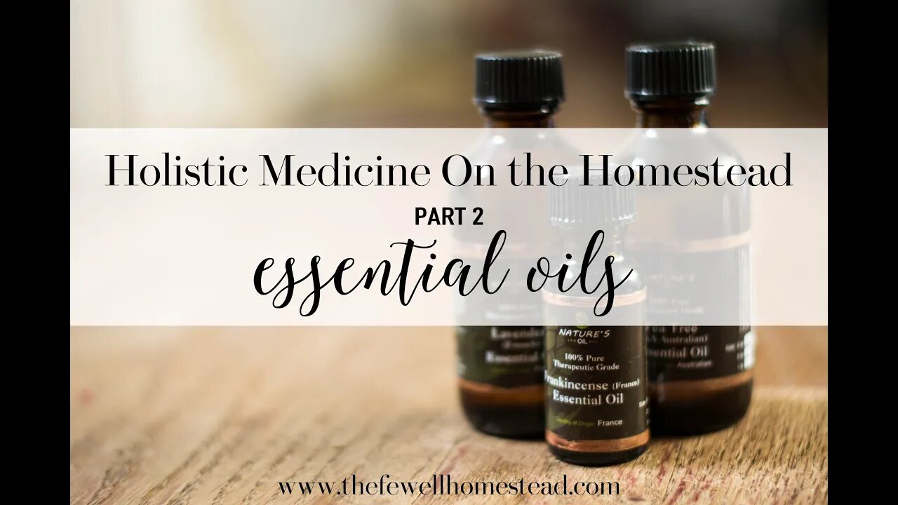 Holistic Medicine on the Homestead PART 2 | Essential Oils