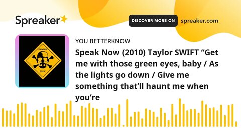 Speak Now (2010) Taylor SWIFT “Get me with those green eyes, baby / As the lights go down / Give me