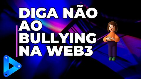 DIGA NÃO AO BULLYING NA WEB3