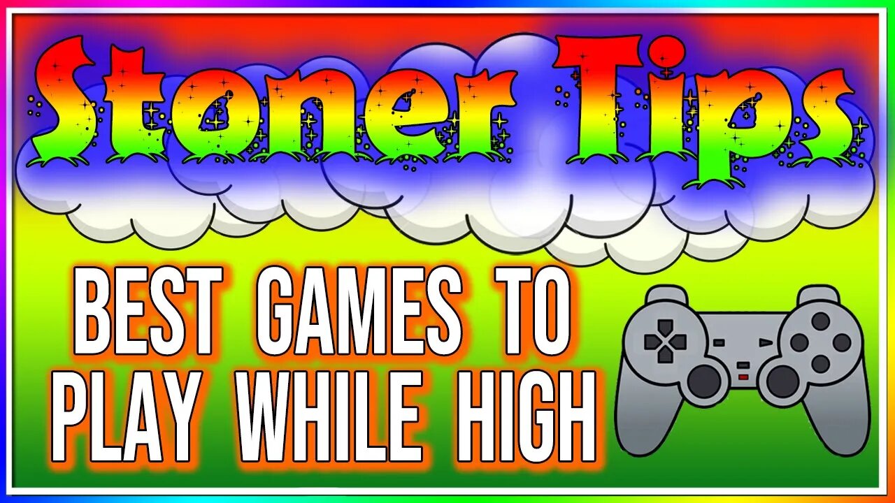 STONER TIPS #171: BEST GAMES TO PLAY