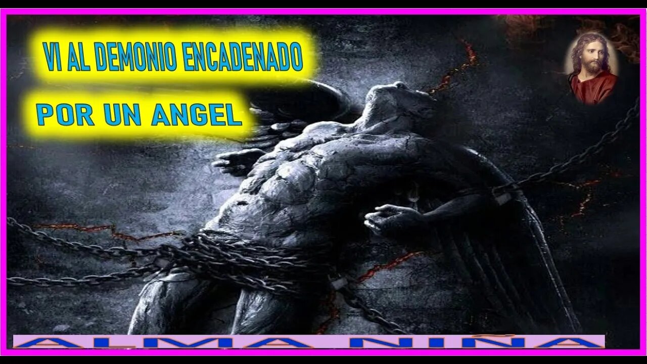 VI AL DEMONIO ENCADENADO POR UN ANGEL - MENSAJE DE JESUCRISTO REY A UN ALMA NIÑA