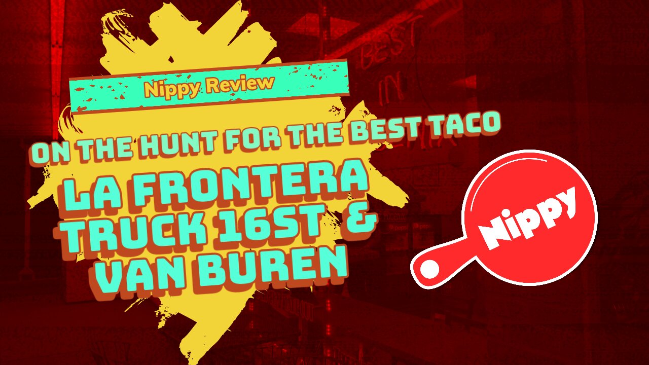 NIPPY REVIEW / lA FRONTERA FOOD TRUCK AZ