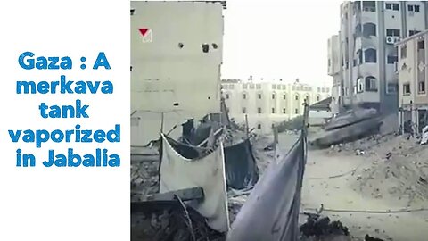 Gaza : A merkava tank vaporized in Jabalia