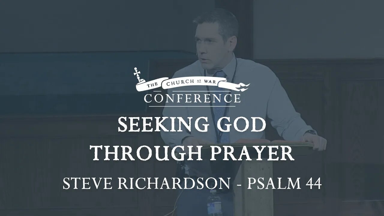 The Church at War Conference: Seeking God Through Prayer (Psalm 44)