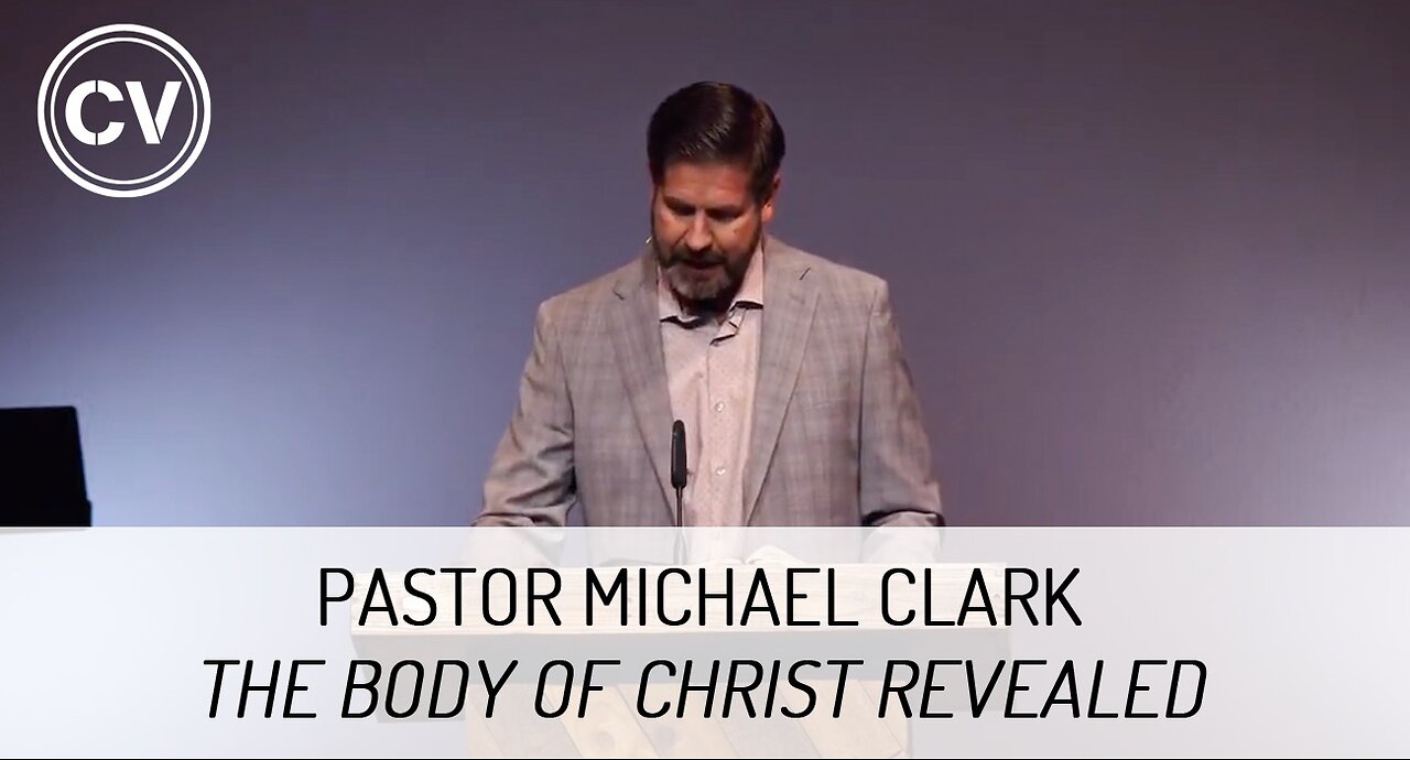 The Body of Christ Revealed - Colossians 1:18-19 - Pastor Michael Clark