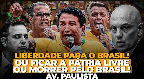 FREEDOM FOR BRAZIL! Either the country remains free or we die for Brazil! Paulista Avenue
