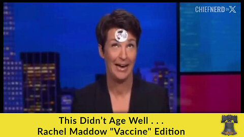 This Didn’t Age Well . . . Rachel Maddow "Vaccine" Edition