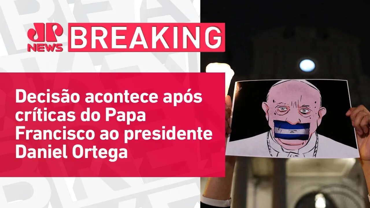 Nicarágua fecha a embaixada do Vaticano no país | BREAKING NEWS