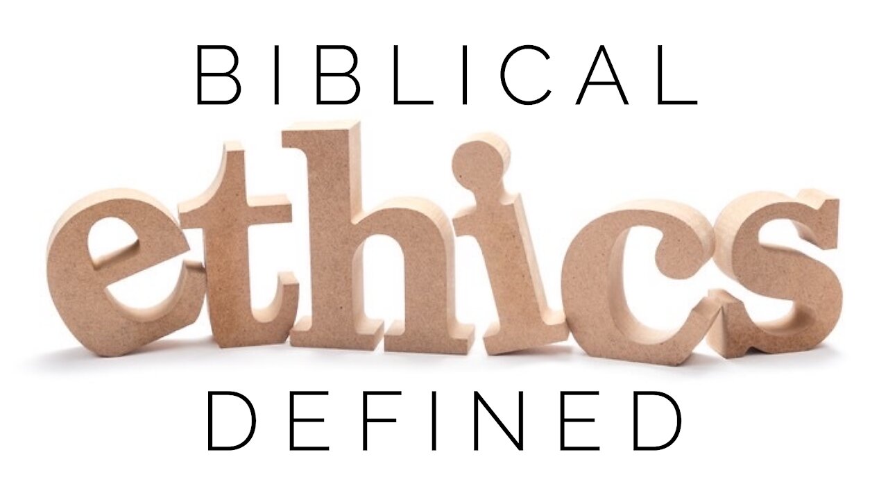 11.4.20 Wednesday Lesson - BIBLICAL ETHICS DEFINED