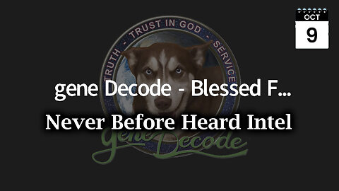 Gene Decode Great Oct 9, Never Before Heard Intel (Part 2)