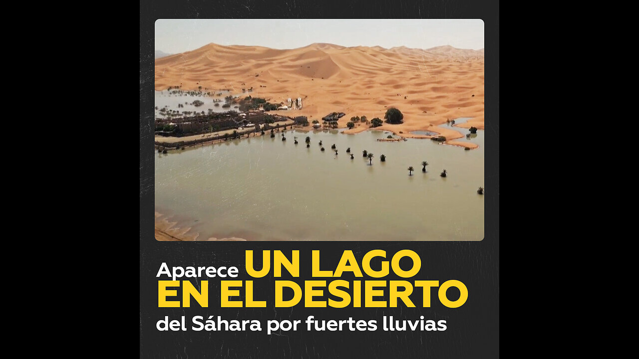 Lluvias torrenciales forman un lago en el desierto de Sahara