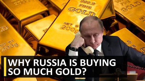 HY RUSSIA IS BUYING SO MUCH GOLD