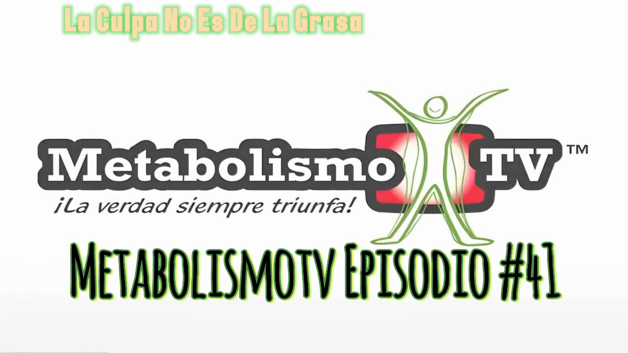 MetabolismoTV Episodio #41 La Culpa No Es De La Grasa