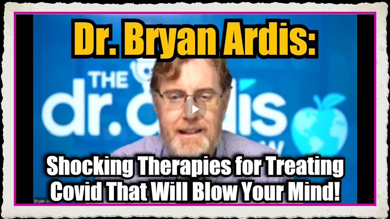 Dr. Bryan Ardis Shocking Therapies for Treating Covid That Will Blow Your Mind!