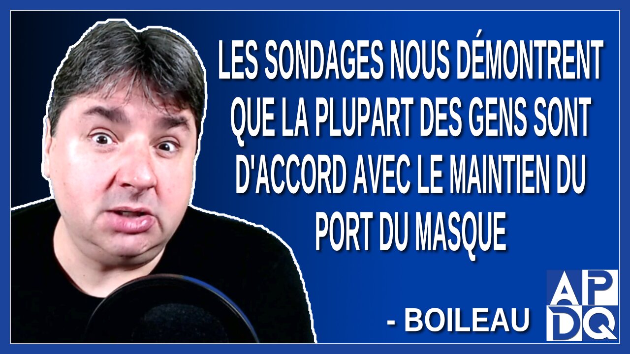 Les sondages nous démontrent que les gens sont d'accord avec le maintien du port du masque