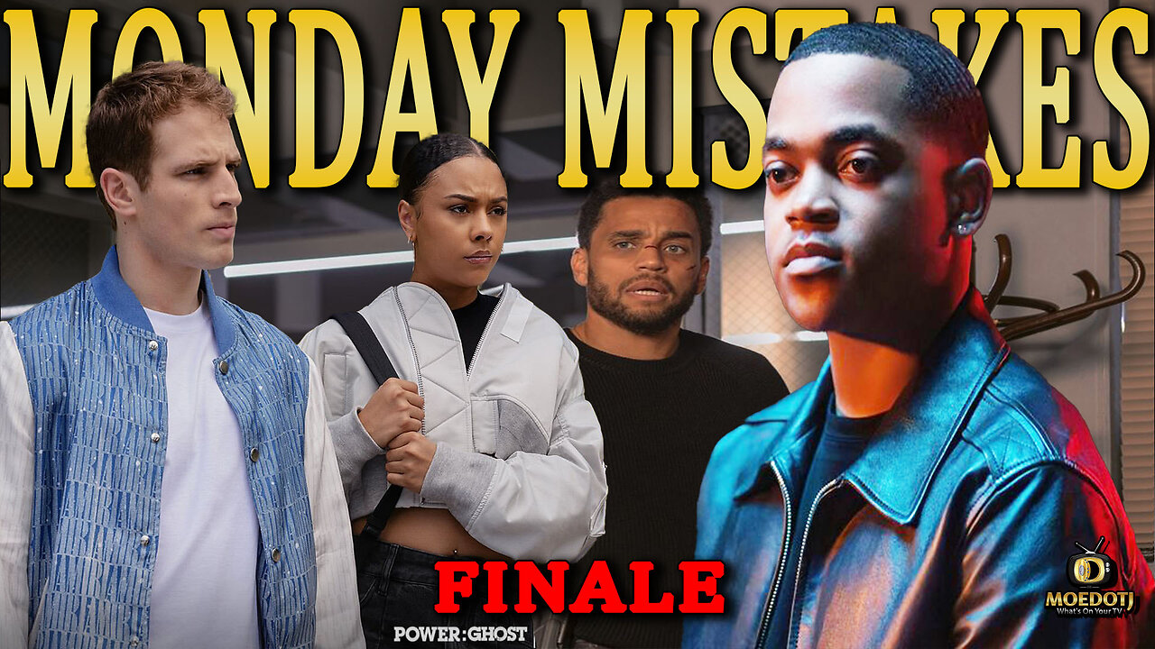 Monday Mistakes POWER BOOK II: GHOST FINALE