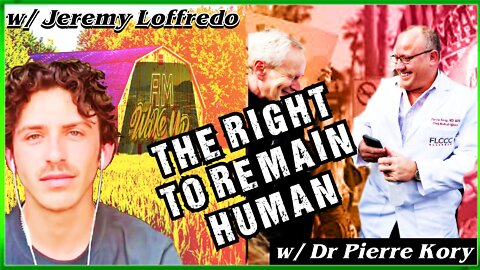 The Right to Stay Human w/ Dr Pierre Kory & Jeremy Loffredo