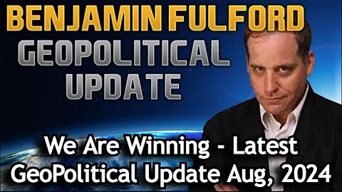 Benjamin Fulford: We Are Winning - Latest GeoPolitical Update!